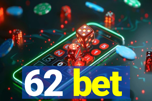 62 bet